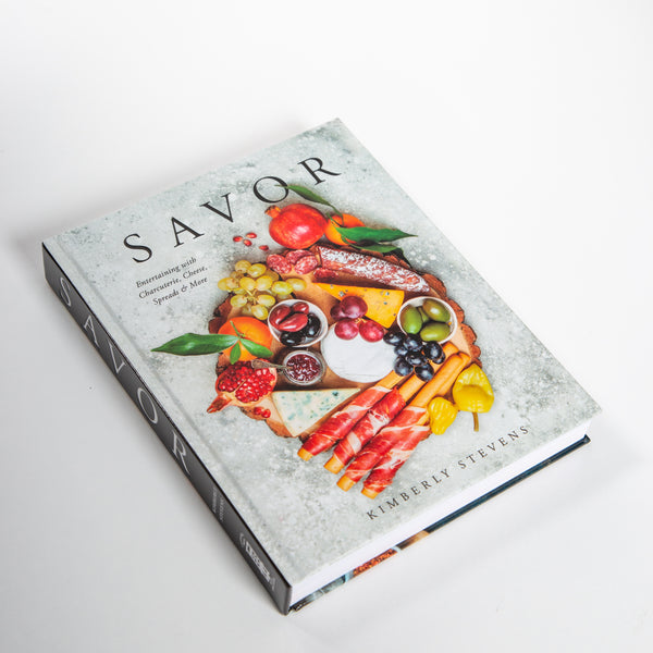 Savor: Entertaining with Charcuterie, Cheese, Spreads & More