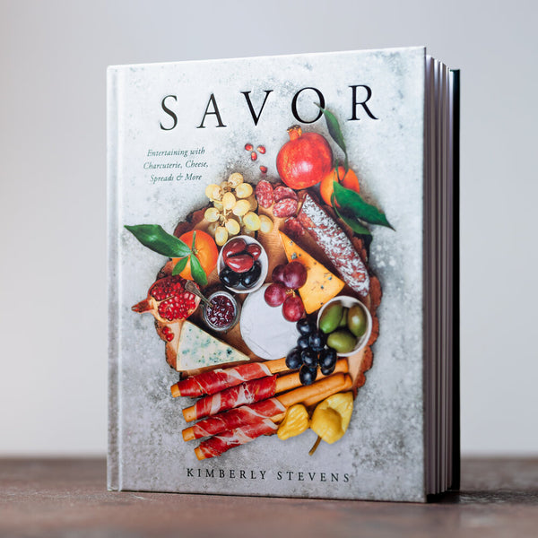 Savor: Entertaining with Charcuterie, Cheese, Spreads & More